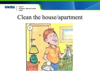 Clean the house/apartment 