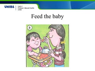 Feed the baby 