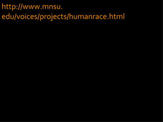 http://www. mnsu . edu/voices/projects/humanrace .html 
