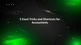 5 Excel Tricks and Shortcuts for
Accountants
 