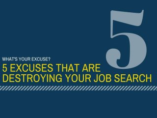5 Excuses That Are Destroying Your Job Search