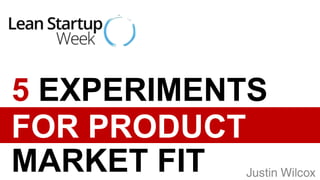 5 Experiments for Product Market Fit w/ Lean Startup Week