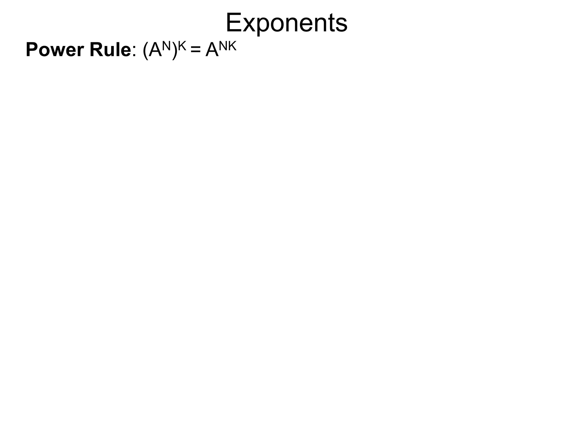 Power Rule: (AN)K = ANK
Exponents
 