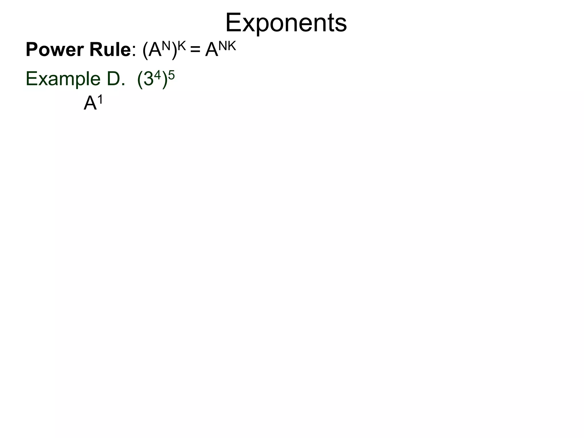 Power Rule: (AN)K = ANK
Example D. (34)5
Exponents
A1
 