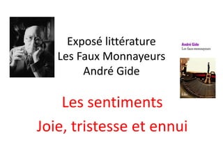 Exposé littérature
Les Faux Monnayeurs
André Gide
Les sentiments
Joie, tristesse et ennui
 