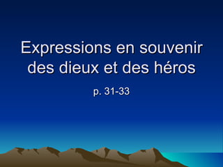 Expressions en souvenir des dieux et des héros p. 31-33 