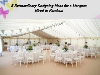 5 Extraordinary Designing Ideas for a Marquee
Hired in Farnham
 