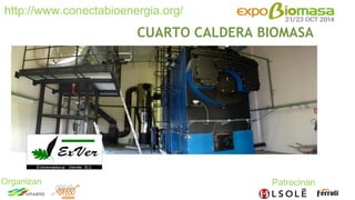 http://www.conectabioenergia.org/ 
Organizan 
CUARTO CALDERA BIOMASA 
 