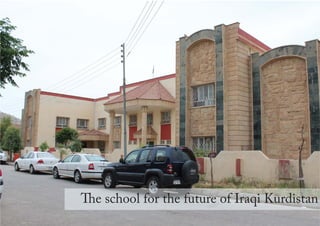 1
The school for the future of Iraqi Kurdistan
 