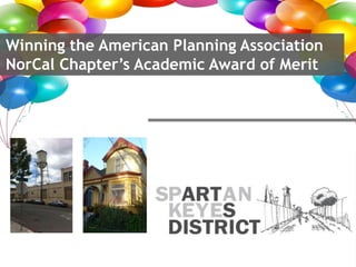 Winning the American Planning Association
NorCal Chapter’s Academic Award of Merit
 