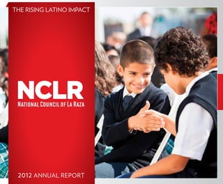 The Rising Latino Impact
2012 ANNUAL REPORT
 