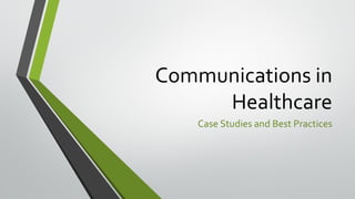 Communications in
Healthcare
Case Studies and Best Practices
 