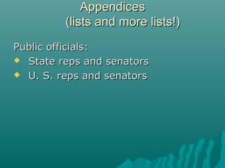 AppendicesAppendices
(lists and more lists!)(lists and more lists!)
Public officials:Public officials:
 State reps and se...