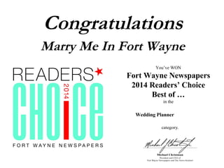 You’ve WON
Fort Wayne Newspapers
2014 Readers’ Choice
Best of …
in the
Congratulations
Wedding Planner
Marry Me In Fort Wayne
 