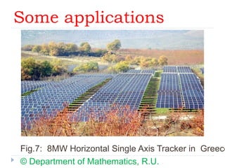 Some applications
Fig.7: 8MW Horizontal Single Axis Tracker in Greece
© Department of Mathematics, R.U.
 