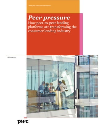 www.pwc.com/consumerfinance
February 2015
Peer pressure
How peer-to-peer lending
platforms are transforming the
consumer lending industry
 