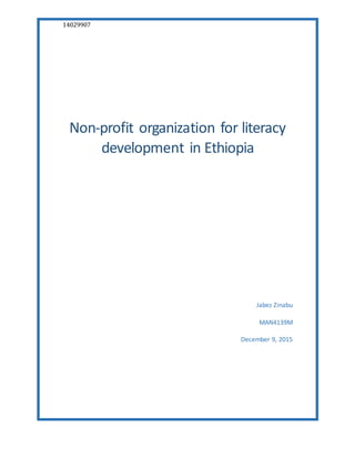 14029907
Non-profit organization for literacy
development in Ethiopia
Jabez Zinabu
MAN4139M
December 9, 2015
 