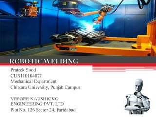 Prateek Sood
CUN110104077
Mechanical Department
Chitkara University, Punjab Campus
VEEGEE KAUSHICKO
ENGINEERING PVT. LTD
Plot No. 126 Sector 24, Faridabad
 