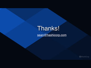 Thanks!
sean@hashicorp.com
 