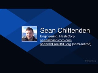 Sean Chittenden
Engineering, HashiCorp
sean@hashicorp.com
seanc@FreeBSD.org (semi-retired)
 