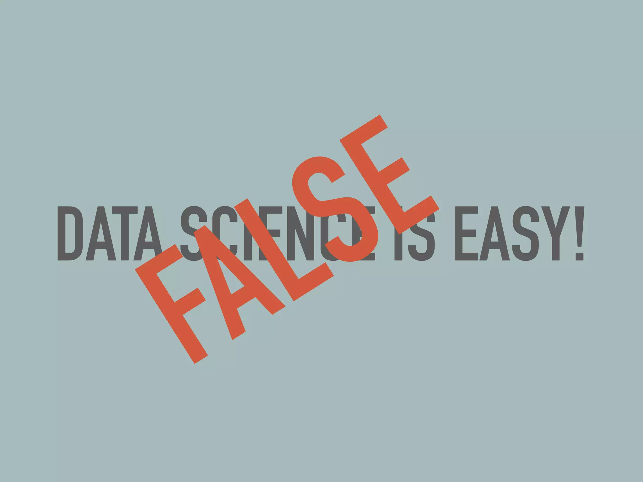 DATA SCIENCE IS EASY!
FALSE
 