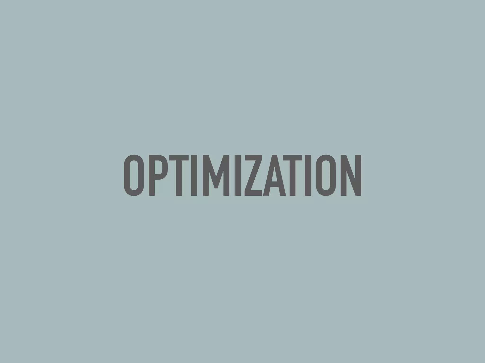 OPTIMIZATION
 