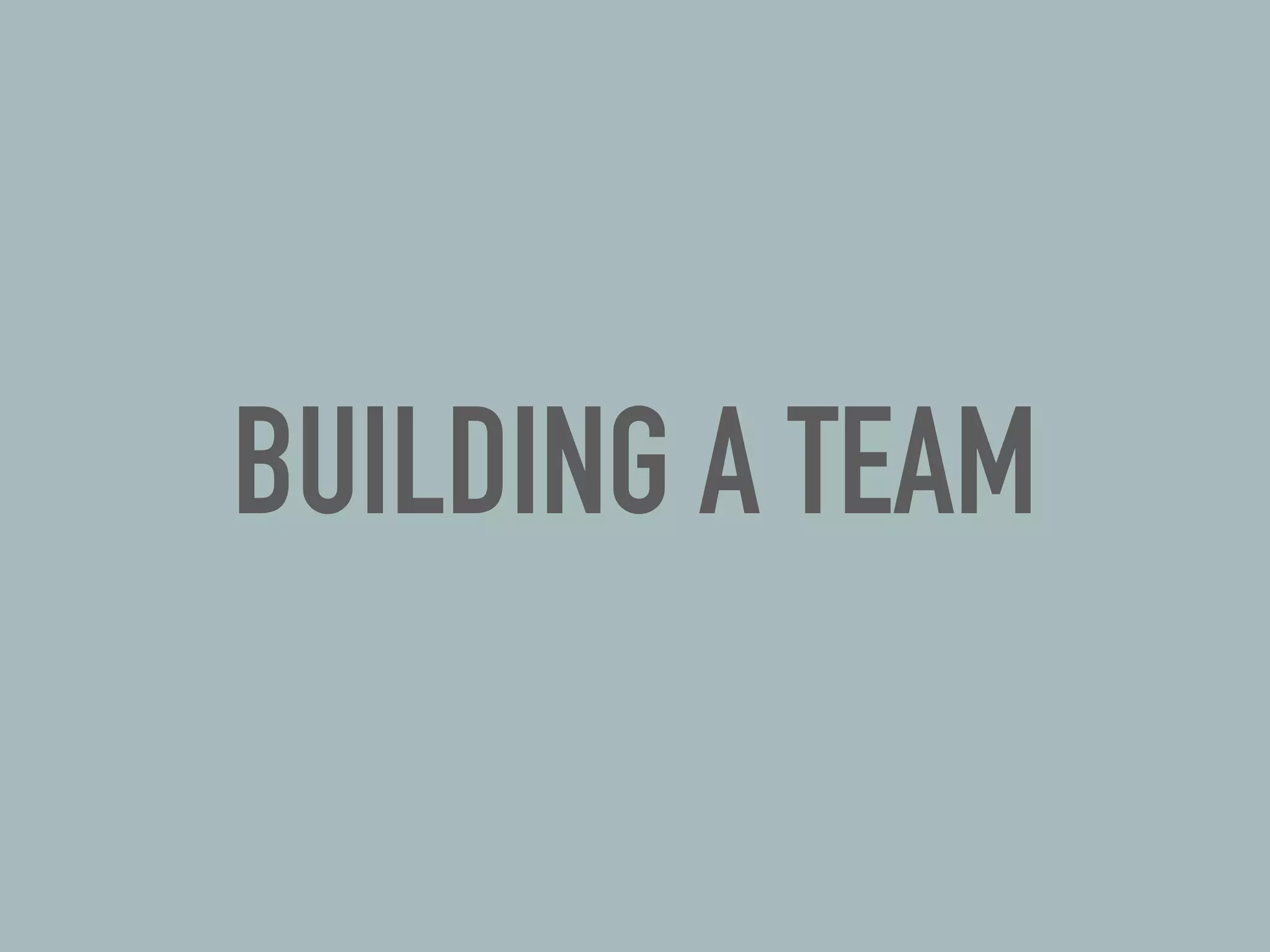 BUILDING A TEAM
 