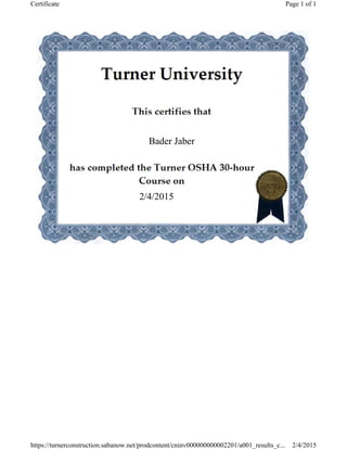 Bader Jaber
2/4/2015
Page 1 of 1Certificate
2/4/2015https://turnerconstruction.sabanow.net/prodcontent/cninv000000000002201/a001_results_c...
 