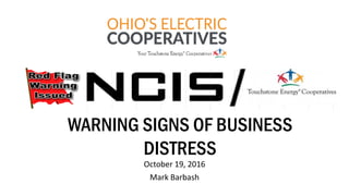 October 19, 2016
Mark Barbash
WARNING SIGNS OF BUSINESS
DISTRESS
 