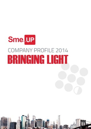 BRINGING LIGHT
COMPANY PROFILE 2014
 