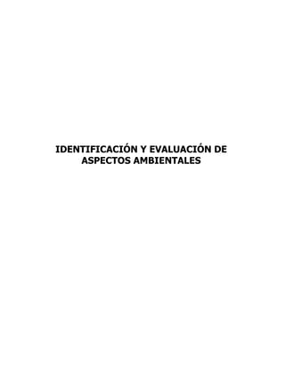 IDENTIFICACIÓN Y EVALUACIÓN DE
    ASPECTOS AMBIENTALES
 