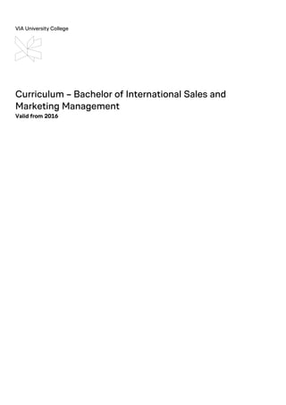 VIA University College
Curriculum – Bachelor of International Sales and
Marketing Management
Valid from 2016
 
