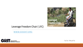 Leverage Freedom Chair ( LFC)
WWW.GOGRIT.ORG
 