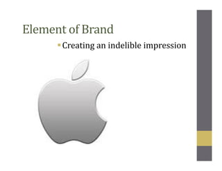 Element of Brand
Creating an indelible impression
 