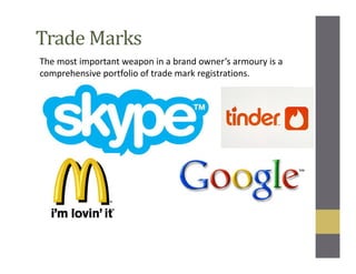 Trade Marks
The most important weapon in a brand owner’s armoury is a
comprehensive portfolio of trade mark registrations.
 