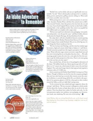 12 edible Idaho Summer 2015
“Bottled wine can be clunky and cans are significantly more sus-
tainable,” he said. “There’s obvious places and spaces for it—outdoors,
hiking, picnics, pool parties, golfing, concerts, rafting, etc. Wine needs
to be more accessible, more every day.”
While putting wine in cans is not a common practice, it’s not new
either. Australia’s Barokes Wines sold their first canned wine in 2003.
They invented Vinsafe, a liner that protects the wine from the can and
vice versa. Francis Ford Coppola Winery was hot on their heels in 2004,
releasing Sofia—a fun sparkling number that comes in an equally fun
187 milliliter pink can complete with a sippy straw.
“We have seen rapid rise in alternative wine packaging—tetra packs,
cans and pouches—over the past few years,” said Brian Golden, director
of education for Hayden Beverage, the local distributor for Sofia.
But today there’s still only a handful of domestic wineries putting
wines in cans: Infinite Monkey Theorem from Denver, CO, and Union
Wine Company from outside Portland, OR, are two of the big ones. It’s
only fitting that Glavin would join that list.
“We love German-style Rieslings, and this wine has residual sugar
but retains a high acid content which helps to balance it,” said Glavin.
“I think sometimes people have this negative perception of semi-sweet
wines. Wines with some sugar content can retain a super floral nose and
have more interesting flavors on the palate than dry wines. … We really
encourage people to pour the wine into a wine glass the first time tast-
ing it to get the whole perspective of the wine. There’s a lot more going
on in that can than you may expect.”
Due to alcohol laws, all wine has to be packaged in derivatives of
the classic 750 milliliter bottle size. Glavin opted to go with a 375 mil-
liliter (or 12.7 ounce) size, which meant he had to source his cans from
England. This took much longer than he had expected and required a
minimum order of 112,000 cans.
Glavin teamed up with Mother Road Mobile Canning out of New
Mexico. Though La Bohéme was the first wine the company packaged,
they now have jobs lined up at several other wineries across the coun-
try. La Bohéme is currently being sold for $6 a can (which is the equiv-
alent of two generous glasses) or $24 for a four-pack at select retailers
around the Valley, as well as in Split Rail’s tasting room.
“So far everyone has been stoked and super supportive about the
concept,” said Glavin. “We love everyone’s willingness to think outside
the box about this. It gives us hope about what we can do in the wine
industry. There has always been a place for bottles and corks. Let the
new generation explore new mediums, new packaging, new fermenta-
tion vessels, new marketing. We want wine to be exciting.”
Linda Whittig, when not writing BistroOneSix.com, can be found around
Boise sipping wine (from whatever type of package it might have come out of)
with her husband.
 
