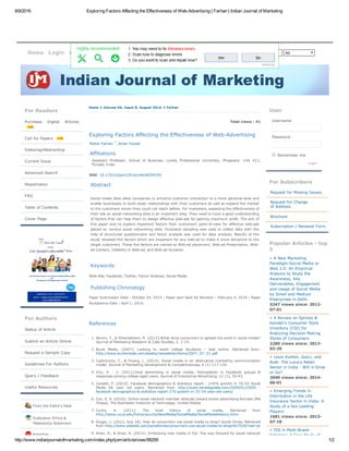 8/9/2016 Exploring Factors Affecting the Effectiveness of Web­Advertising | Farhan | Indian Journal of Marketing
http://www.indianjournalofmarketing.com/index.php/ijom/article/view/99295 1/2
Total views : 41
 
Login
User
Username
Password
 Remember me
 
For Subscribers
Request for Missing Issues
Request for Change 
of Address
Brochure
Subscription / Renewal Form
 
 
Popular Articles ­ top
5
» A New Marketing
Paradigm­Social Media or
Web 2.0: An Empirical
Analysis to Study the
Awareness, Key
Deliverables, Engagement
and Usage of Social Media
by Small and Medium
Enterprises in Delhi
5247 views since: 2012­
07­01
» A Review on Sproles &
Kendall's Consumer Style
Inventory (CSI) for
Analyzing Decision Making
Styles of Consumers
2280 views since: 2013­
03­29
» Louis Vuitton, Gucci, and
Audi: The Luxury Retail
Sector in India ­ Will it Grow
or Go?
2040 views since: 2014­
06­01
» Emerging Trends in
Distribution in the Life
Insurance Sector in India: A
Study of a few Leading
Players
1681 views since: 2013­
07­18
» FDI in Multi­Brand
Retailing: A Case Study of
Home > Volume 46, Issue 8, August 2016 > Farhan
Exploring Factors Affecting the Effectiveness of Web­Advertising
Mohd. Farhan *, Anish Yousaf
Affiliations
Assistant  Professor,  School  of  Business,  Lovely  Professional  University,  Phagwara  ­144  411,
Punjab, India
DOI: 10.17010/ijom/2016/v46/i8/99295
Abstract
Social media sites allow companies to enhance customer interaction to a more personal level and
enable businesses to build closer relationships with their customers as well as expand the market
to the customers whom they could not reach before. For marketers, assessing the effectiveness of
their ads on social networking sites is an important area. They need to have a good understanding
of factors that can help them to design effective web­ads for gaining maximum profit. The aim of
this paper was to explore important factors from customers' point­of­view for effective web­ads
placed on various social networking sites. Purposive sampling was used to collect data with the
help  of  structured  questionnaire  and  factor  analysis  was  used  for  data  analysis.  Results  of  the
study revealed five factors which are important for any web­ad to make it more attractive to the
target customers. These five factors are named as Web­ad placement, Web­ad Presentation, Web­
ad Content, Celebrity in Web­ad, and Web­ad Duration.
Keywords
Web­Ads, Facebook, Twitter, Factor Analysis, Social Media
Publishing Chronology
Paper Submission Date : October 24, 2015 ; Paper sent back for Revision : February 4, 2016 ; Paper
Acceptance Date : April 1, 2016.
References
1. Akrimi, Y., & Khemakhem, R. (2012).What drive consumers to spread the word in social media?
Journal of Marketing Research & Case Studies, 2, 1­14.
2. Burst  Media.  (2007).  Looking  to  reach  college  Students  –  look  online.  Retrieved  from:
http://www.burstmedia.com/assets/newsletter/items/2007_07_01.pdf
3. Castronovo, C., & Huang, L. (2012). Social media in an alternative marketing communication
model. Journal of Marketing Development & Competitiveness, 6 (1) 117­130.
4. Chu,  S.  ­  C.  (2011).Viral  advertising  in  social  media:  Participation  in  Facebook  groups  &
responses among college­aged users. Journal of Interactive Advertising, 12 (1), 30­43.
5. Corbett, P. (2010). Facebook demographics & statistics report : 276% growth in 35­54 Social
Media  66  year  old  users.  Retrieved  from  http://www.istrategylabs.com/2009/01/2009  ­
facebook­demographics­&­statistics­report­276­growth­in­35­54­year­old­users/
6. Cox, S. A. (2010). Online social network member attitude toward online advertising formats (MA
Thesis). The Rochester Institute of Technology. United States.
7. Curtis,  A.  (2011).  The  brief  history  of  social  media.  Retrieved  from
http://www.uncp.edu/home/acurtis/NewMedia/SocialMedia/SocialMediaHistory.html
8. Dugan, L. (2012, July 18). How do consumers use social media to shop? Social Times. Retrieved
from http://www.adweek.com/socialtimes/consumers­use­social­media­to­shop/467028?red=at
9. Khan, A., & Khan, R. (2012). Embracing new media in Fiji: The way forward for social network
Home Login About us Editorial Board Archives Author Index All
For Readers
Purchase  Digital  Articles 
Call for Papers 
Indexing/Abstracting
Current Issue
Advanced Search
Registration
FAQ
Table of Contents
Cover Page
 
 
For Authors
Status of Article
Submit an Article Online
Request a Sample Copy
Guidelines For Authors
Query / Feedback
Useful Resources
 
From the Editor's Desk
Publication Ethics & 
       Malpractice Statement
Advertise
 