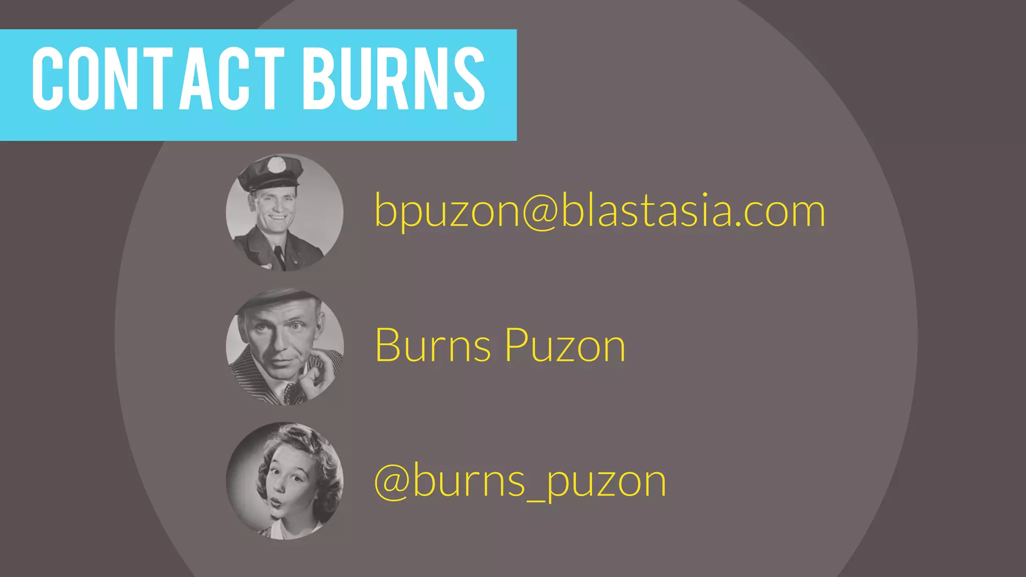 bpuzon@blastasia.com
Burns Puzon
@burns_puzon
Contact burns
 