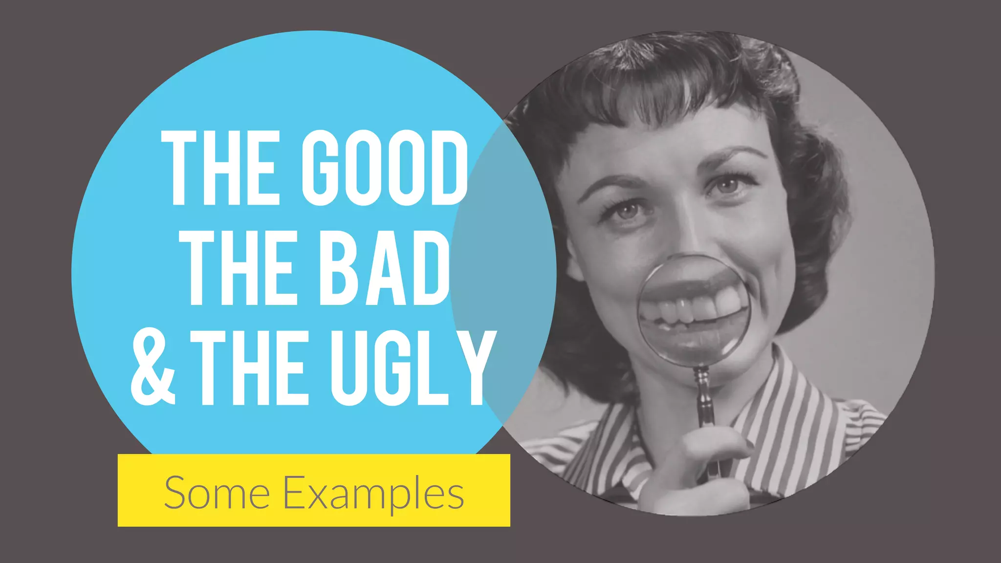 Some Examples
The Good
The Bad
&the ugly
 