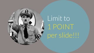 Limit to
1 POINT
per slide!!!
 