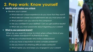 2. Prep work: Know yourself
 Identify what makes you unique
 Review your career:
 What relevant unique experience do yo...