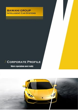 / Corporate Profile
Where expectations meet reality
BAWANI GROUP
Intelligent Car Systems
 