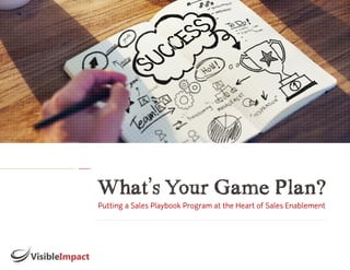What’s Your Game Plan?
Putting a Sales Playbook Program at the Heart of Sales Enablement
 
