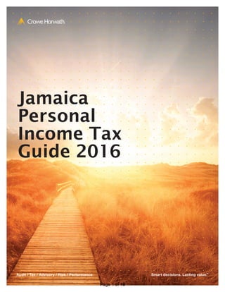 Audit / Tax / Advisory / Risk / Performance Smart decisions. Lasting value.™
Jamaica
Personal
Income Tax
Guide 2016
Page 1 of 18
 