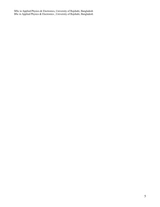 MSc in Applied Physics & Electronics, University of Rajshahi, Bangladesh
BSc in Applied Physics & Electronics , University of Rajshahi, Bangladesh
5
 