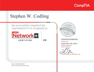 Stephen W. Codling
COMP001020889405
September 09, 2015
EXP DATE: 09/09/2018
Code: 2LYWJC5GCLVQKCZY
Verify at: http://verify.CompTIA.org
 