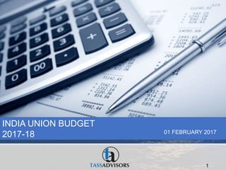 1
India Budget Impact
2017-18 01 February, 2016
INDIA UNION BUDGET
2017-18 01 FEBRUARY 2017
 
