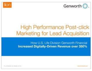 © i-on interactive, inc. All rights reserved. www.ioninteractive.com
How U.S. Life Division Genworth Financial
Increased Digitally-Driven Revenue over 350%
High Performance Post-click
Marketing for Lead Acquisition
 