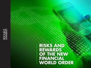 RISKS AND
REWARDS
OF THE NEW
FINANCIAL
WORLD ORDER
 