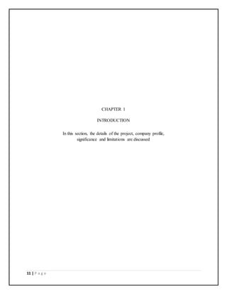 11 | P a g e
CHAPTER 1
INTRODUCTION
In this section, the details of the project, company profile,
significance and limitations are discussed
 